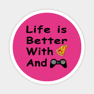 Life Is Better With Pizza And Gaming Magnet